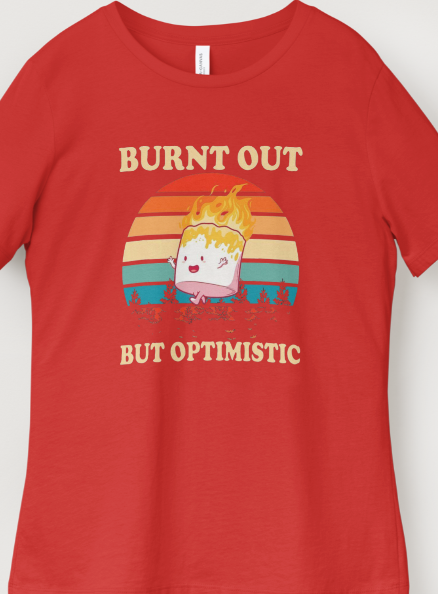 Novelty T-Shirt- Burnt Out But Optimistic