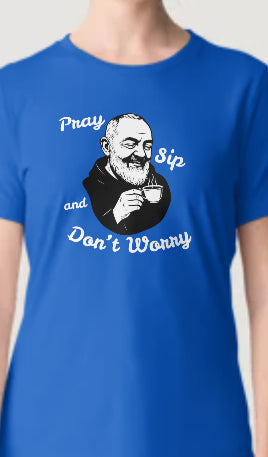 Novelty T-Shirt- Pray Sip And Don't Worry