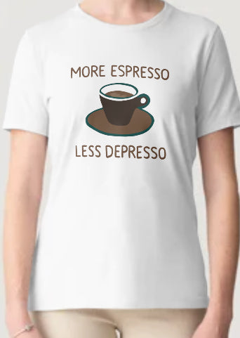 Novelty T-Shirt- More Expresso Less Depresso