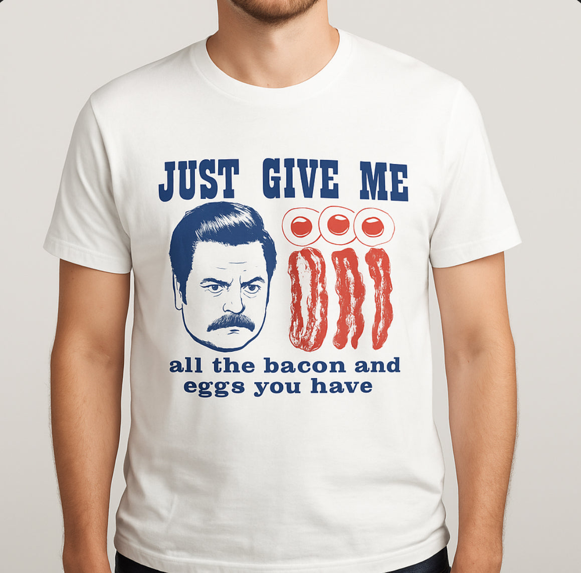 Novelty T-Shirt-Just Give Me All The Bacon And Eggs