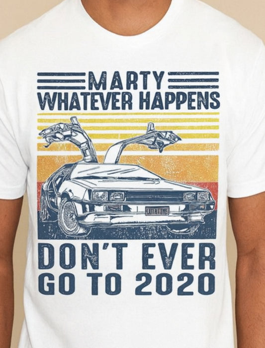 Novelty T-Shirt-Whatever Happens -Don't Ever Go To 2020