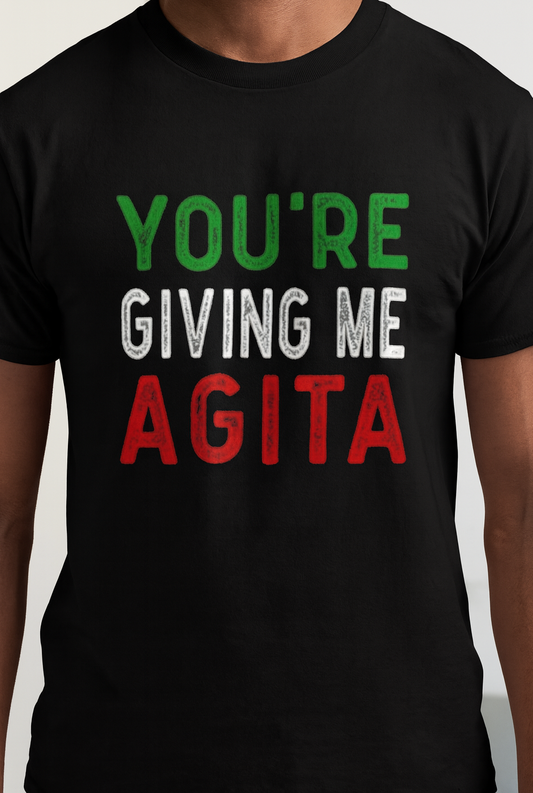 Novelty T-Shirt- You're Giving Me Agita