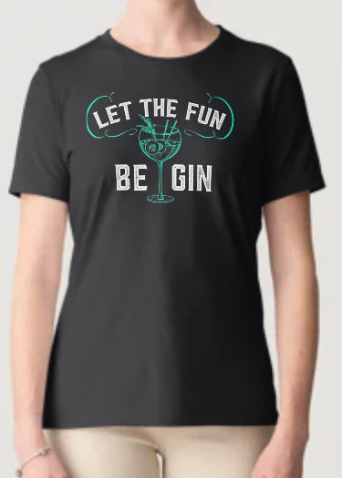 Novelty T-Shirt - Let The Fun Be Gin