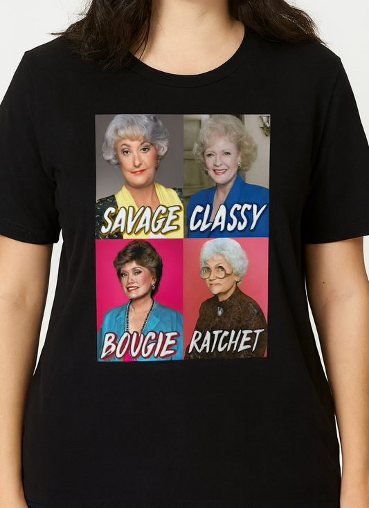Novelty T-Shirt -Golden Girls -Savage-Classy-Bougie-Ratchet