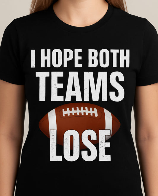 Novelty T-Shirt- I hope Both Teams Lose
