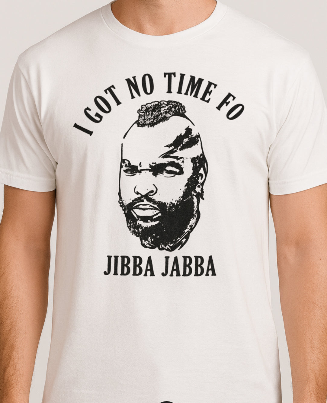 Novelty T-Shirt- I Got No Time Fo Jibba Jabba