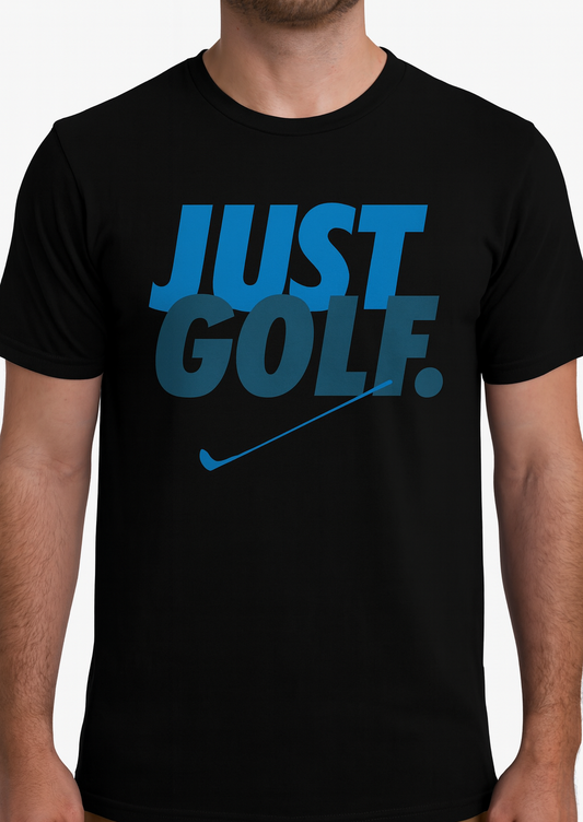 Novelty T-Shirt -Just Golf