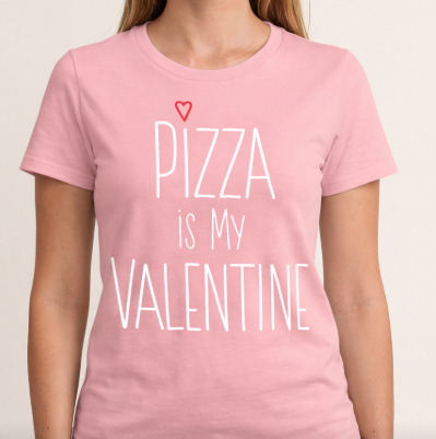 Novelty T-Shirt- Pizza Is My Valentine