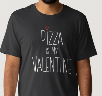 Novelty T-Shirt- Pizza Is My Valentine