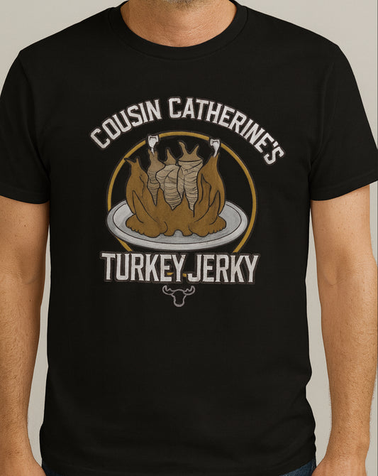 Novelty T-Shirt- Cousin Catherine's Turkey Jerky
