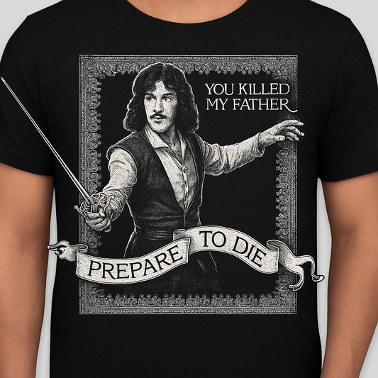 Novelty  T-Shirt- You Killed My Father Prepare To Die