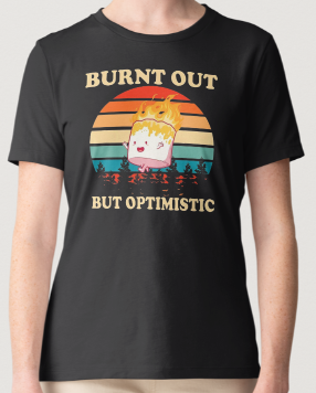 Novelty T-Shirt- Burnt Out But Optimistic