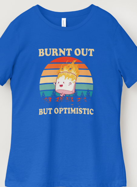 Novelty T-Shirt- Burnt Out But Optimistic