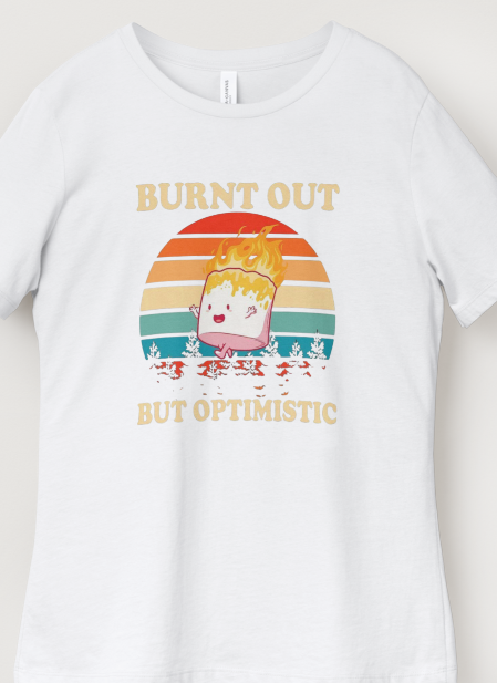 Novelty T-Shirt- Burnt Out But Optimistic