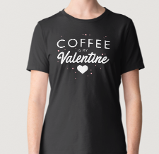 Novelty T-Shirt - Coffee Is My Valentine