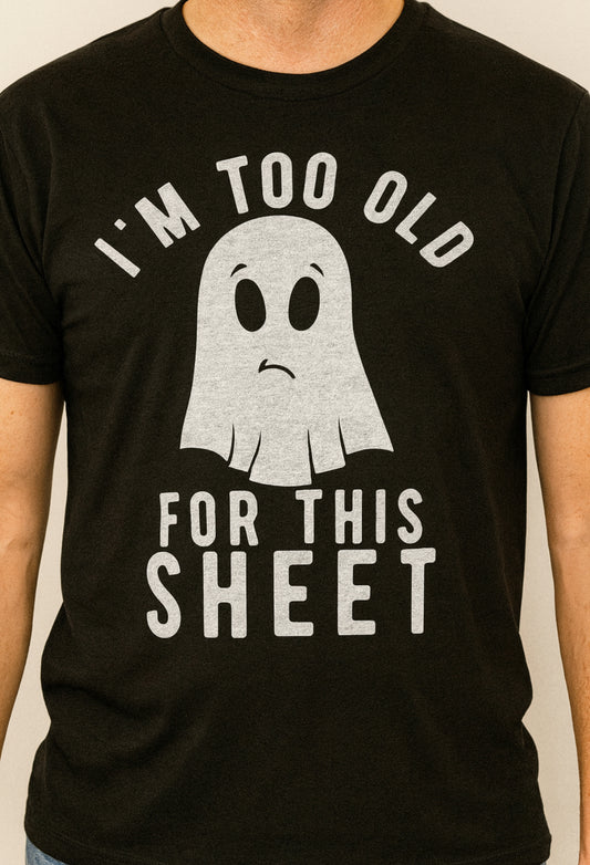 Novelty T-Shirt- I'm Too Old For This Sheet