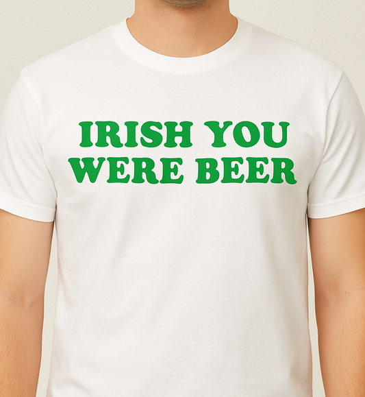 Novelty T-Shirt- Irish You Were Beer