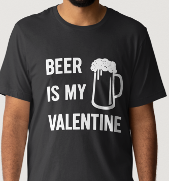 Novelty T-Shirt- Beer Is My Valentine