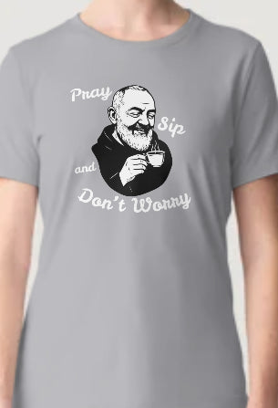 Novelty T-Shirt- Pray Sip And Don't Worry