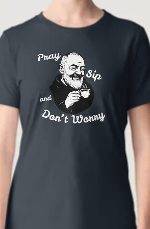 Novelty T-Shirt- Pray Sip And Don't Worry